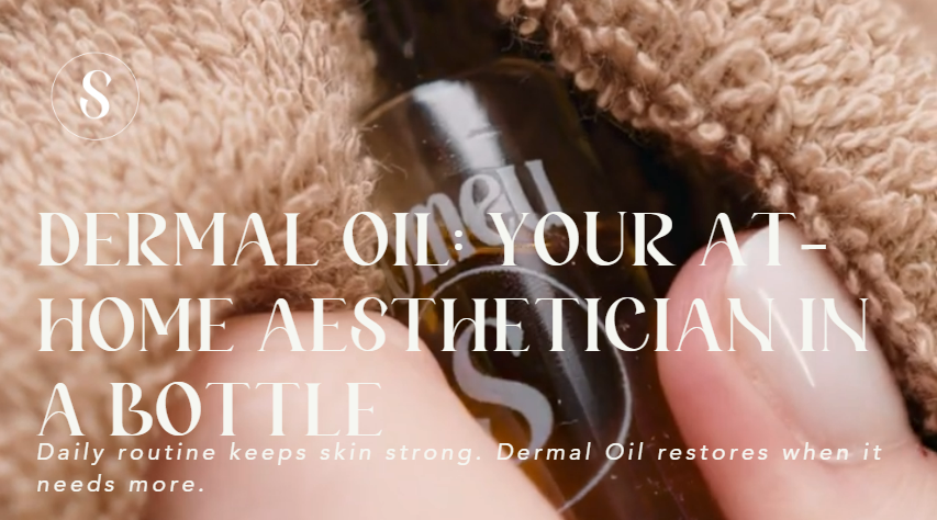 Dermal Oil: Your At-Home Aesthetician in a Bottle