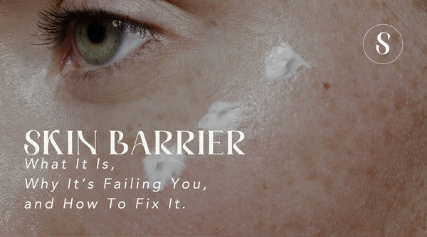 The Skin Barrier: What It Is, Why It’s Failing You, and How to Fix It