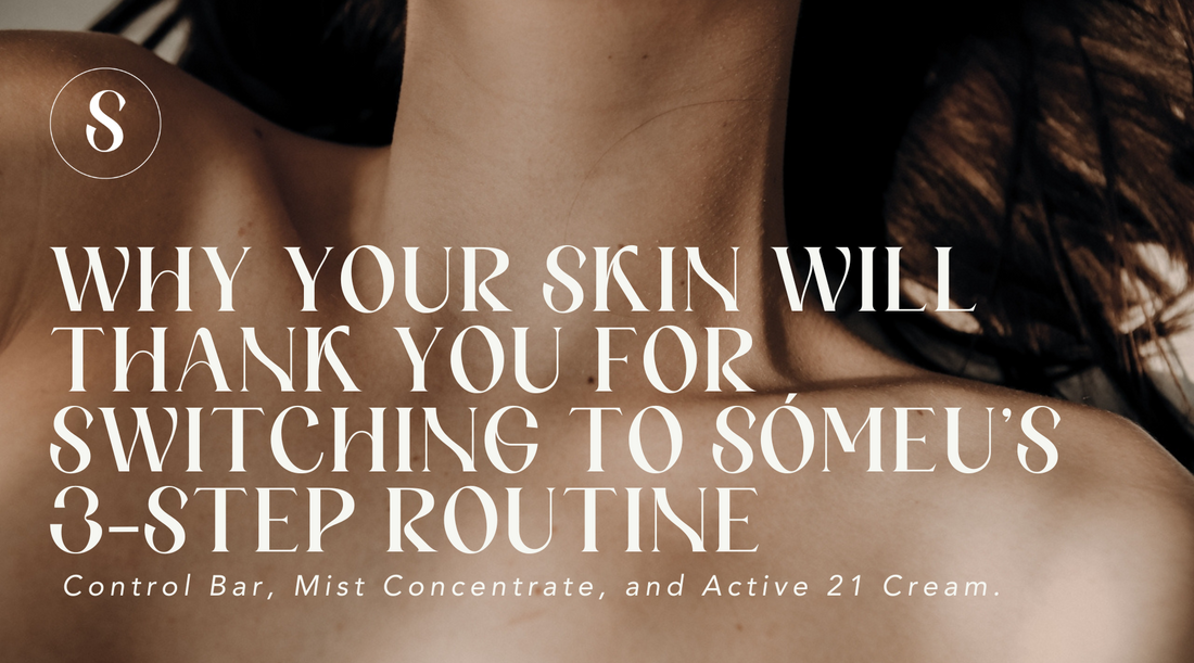 Why Your Skin Will Thank You for Switching to Sómeu’s 3-Step Routine