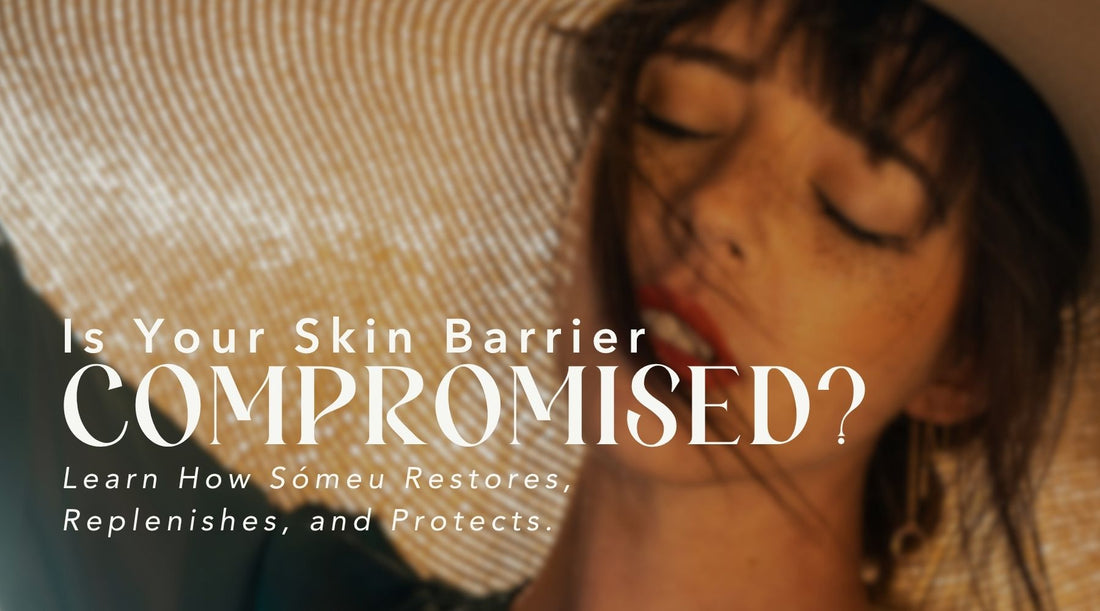 From Inflamed to Fortified: How Sómeu Helps Restore Compromised Skin Barriers