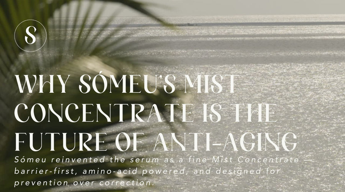 Why Sómeu’s Mist Concentrate is the Future of Anti-Aging